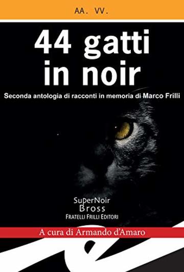 44 gatti in noir: Seconda antologia di racconti in memoria di Marco Frilli